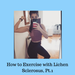 Image of Jaclyn, the author, in workout gear, flexing her glutes and biceps. The background is a pale blue and the title text reads "How to exercise with Lichen Sclerosus Part 1" in black at the bottom.
