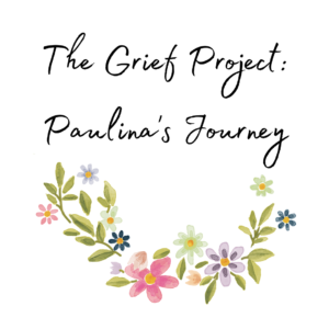 Title text reads: "The Grief Project: Paulina's Journey" in black cursive font. Underneath is a graphic of pink, purple, and yellow flowers with green leaves.