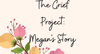 The Grief Project: Megan’s Story