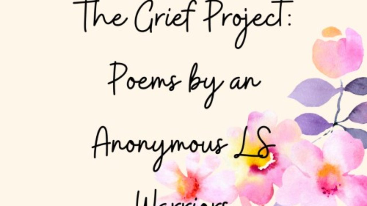 The Grief Project: Poems by an Anonymous LS Warrior - TLLC