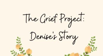 The Grief Project: Denise’s Story